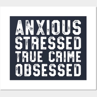 Anxious Stressed True Crime Obsessed Gift Podcast Junkie Posters and Art